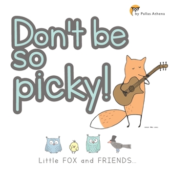 Paperback Don't be so PICKY!: Little FOX and FRIENDS, Enjoy learning to be no PICKY for Kids Book