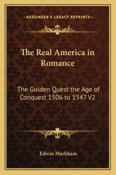 Paperback The Real America in Romance: The Golden Quest the Age of Conquest 1506 to 1547 V2 Book