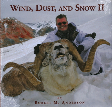 Hardcover Wind, Dust, & Snow II: Hunting Sheep, Markhor, Tur, and Ibex in Asia Book