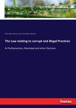 Paperback The Law relating to corrupt and illegal Practices: At Parliamentary, Municipal and other Elections Book