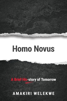 Paperback Homo Novus: A Brief His-story of Tomorrow Book