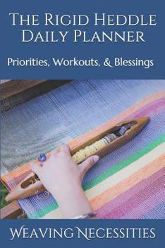 Paperback The Rigid Heddle Daily Planner: Priorities, Workouts, & Blessings Book