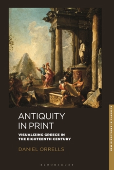 Paperback Antiquity in Print: Visualizing Greece in the Eighteenth Century Book