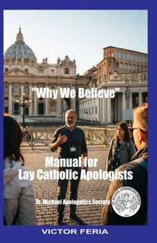 Paperback Manual for Lay Catholic Apologists: Why We Believe Book