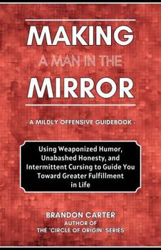 Hardcover Making a Man in the Mirror: A Mildly Offensive Guidebook Book