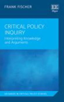 Paperback Critical Policy Inquiry: Interpreting Knowledge and Arguments (Advances in Critical Policy Studies series) Book