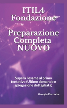 Paperback ITIL4 Fondazione- Preparazione Completa - NUOVO: Supera l'esame al primo tentativo (Ultime domande e spiegazione dettagliata) [Italian] Book