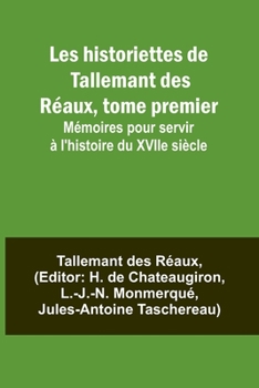 Paperback Les historiettes de Tallemant des Réaux, tome premier; Mémoires pour servir à l'histoire du XVIIe siècle [French] Book