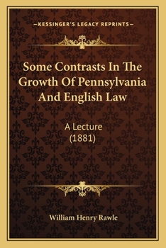 Some Contrasts In The Growth Of Pennsylvania And English Law: A Lecture
