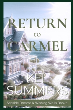 Paperback Return to Carmel (Seaside Dreams & Wishing Wells Book 1): A Second Chance, Starting Over, Later-in-Life, Small Town Romance Book