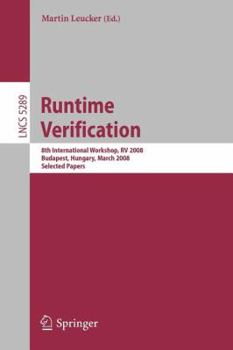 Paperback Runtime Verification: 8th International Workshop, RV 2008, Budapest, Hungary, March 30, 2008, Selected Papers Book