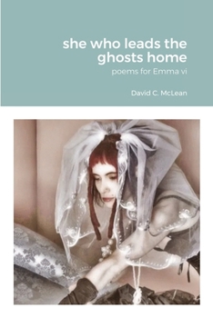 Paperback she who leads the ghosts home: poems for Emma vi Book