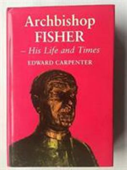 Hardcover Archbishop Fisher: His Life and Times Book