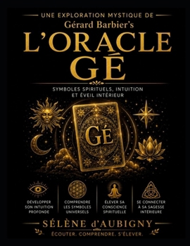 Une Exploration Mystique de Gérard Barbier’s L’Oracle Gé: Symboles spirituels, intuition et éveil intérieur (French Edition)