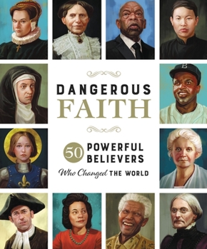 Hardcover Dangerous Faith: 50 Powerful Believers Who Changed the World Book