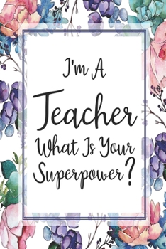 Paperback I'm A Teacher What Is Your Superpower?: Weekly Planner For Teachers 12 Month Floral Calendar Schedule Agenda Organizer Book