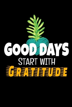 Good Days Start With Gratitude: A 52 Week Guide To Cultivate An Attitude Of Gratitude Journal : Positive Diary For Inspiration & Motivation
