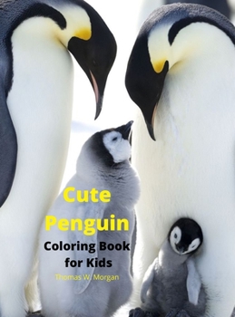 Cute Penguin Coloring Book for Kids: Fun, Cute and Cool Penguin Coloring Pages for Kids Ages 2 and Up Great Adventure Coloring Book For Toddlers with ... Pages to Color for Kids with Cute Penguin