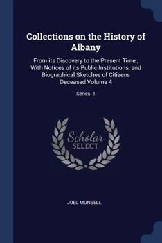 Paperback Collections on the History of Albany: From its Discovery to the Present Time; With Notices of its Public Institutions, and Biographical Sketches of Ci Book
