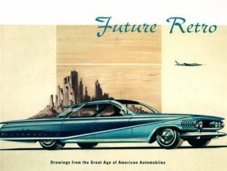 Paperback Future Retro: Drawings from the Great Age of American Automobiles Book