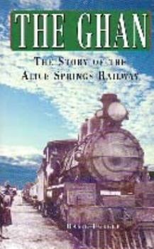 Paperback The Ghan: The Story of the Alice Springs Railway Book