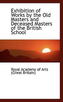 Paperback Exhibition of Works by the Old Masters and Deceased Masters of the British School Book