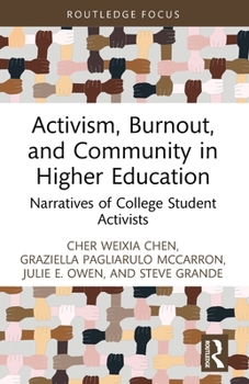 Activism, Burnout, and Community in Higher Education: Narratives of College Student Activists (Routledge Research in Higher Education)