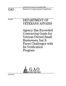 Department of Veterans Affairs :agency has exceeded contracting goals for veteran-owned small businesses, but it faces challenges with its verification program : report to congressional committees.