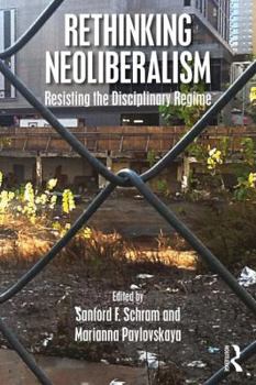 Paperback Rethinking Neoliberalism: Resisting the Disciplinary Regime Book