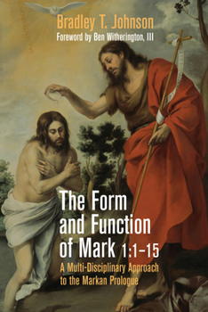 Paperback The Form and Function of Mark 1:1-15: A Multi-Disciplinary Approach to the Markan Prologue Book