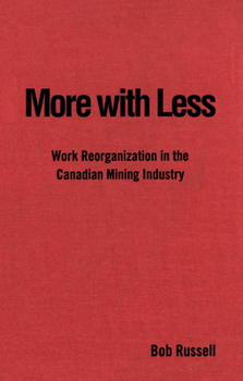 Paperback More with Less: Work Reorganization in the Canadian Mining Industry Book