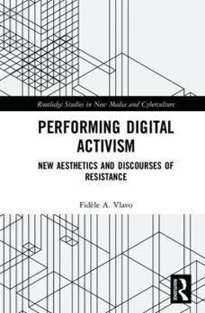 Hardcover Performing Digital Activism: New Aesthetics and Discourses of Resistance Book