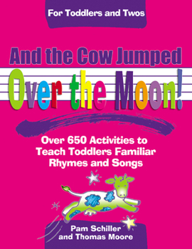 Paperback And the Cow Jumped Over the Moon: Over 650 Activities to Teach Toddlers Using Familiar Rhymes and Songs Book