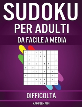 Paperback Sudoku per Adulti da Facile a Media Difficoltà: 600 Sudoku per Adulti da Livello Facile a Intermedio con Soluzioni [Italian] Book
