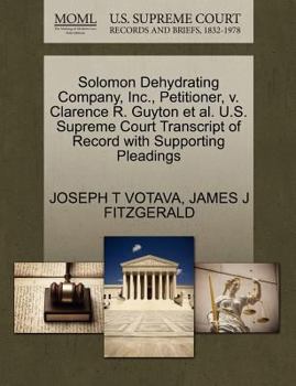 Paperback Solomon Dehydrating Company, Inc., Petitioner, V. Clarence R. Guyton et al. U.S. Supreme Court Transcript of Record with Supporting Pleadings Book