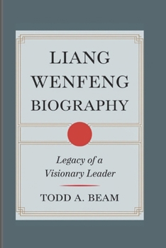 Paperback Liang Wenfeng Biography: Legacy Of A Visionary Leader Book