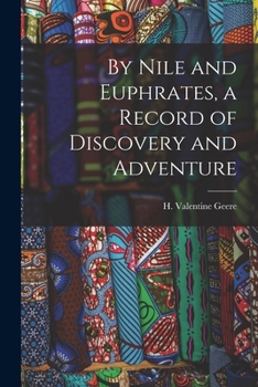 Paperback By Nile and Euphrates, a Record of Discovery and Adventure Book