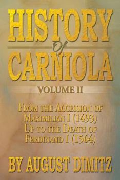 Paperback History of Carniola Volume II: From Ancient Times to the Year 1813 with Special Consideration of Cultural Development Book