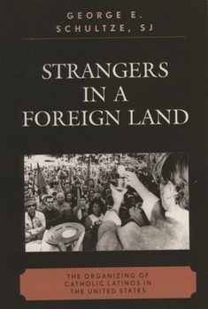 Paperback Strangers in a Foreign Land: The Organizing of Catholic Latinos in the United States Book
