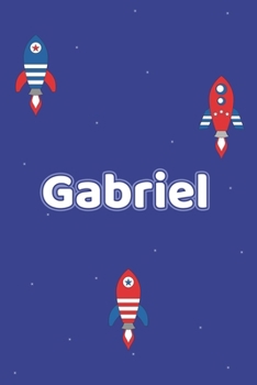 Gabriel: Vornamen Notizbuch für Jungen und Männer - Notizbuch, Notizheft oder Schreibheft für Schule, Uni, Beruf, Job oder Einschulung mit Raketen ( ... - Format 6x9 ca. DIN A5 (German Edition)