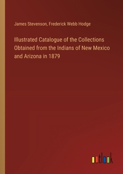 Paperback Illustrated Catalogue of the Collections Obtained from the Indians of New Mexico and Arizona in 1879 Book