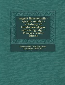 Paperback August Bournonville: Spredte Minder I Anledning AF Hundredaarsdagen, Samlede Og Udg. [Danish] Book