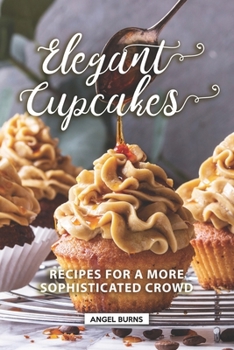 Paperback Elegant Cupcakes: Recipes for A More Sophisticated Crowd Book