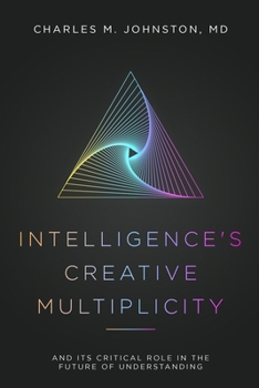 Paperback Intelligence's Creative Multiplicity: And Its Critical Role in the Future of Understanding Book