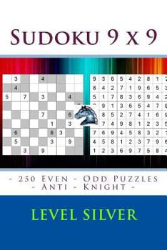 Paperback Sudoku 9 x 9 - 250 Even - Odd Puzzles - Anti - Knight - Level Silver: Sudoku for game, logic, mood, rest and entertainment [Large Print] Book