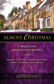 Paperback Almost Christmas Leader Guide: A Wesleyan Advent Experience Book