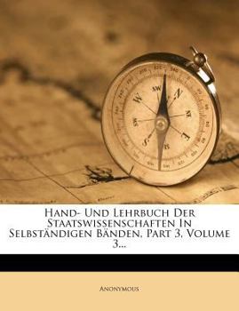 Paperback Hand- Und Lehrbuch Der Staatswissenschaften in Selbstandigen Banden, Part 3, Volume 3... [German] Book