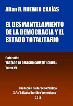 Paperback El desmantelamiento de la democracia y el Estado Totalitario. Tomo XV. Colección Tratado de Derecho Constitucional [Spanish] Book