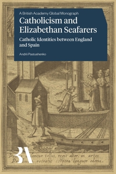 Hardcover Catholicism and Elizabethan Seafarers: Catholic Identities Between England and Spain Book