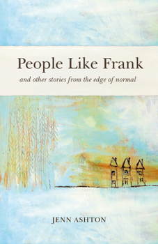 People Like Frank and Other Stories from the Edge of Normal